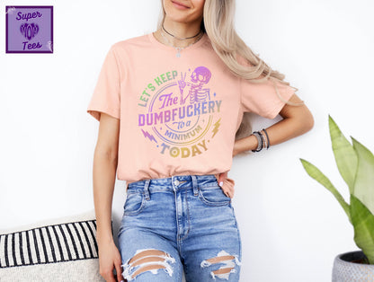 Funny Skeleton Graphic Tee: "Dumbfuckery" Humor Shirt