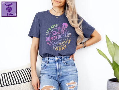 Funny Skeleton Graphic Tee: "Dumbfuckery" Humor Shirt