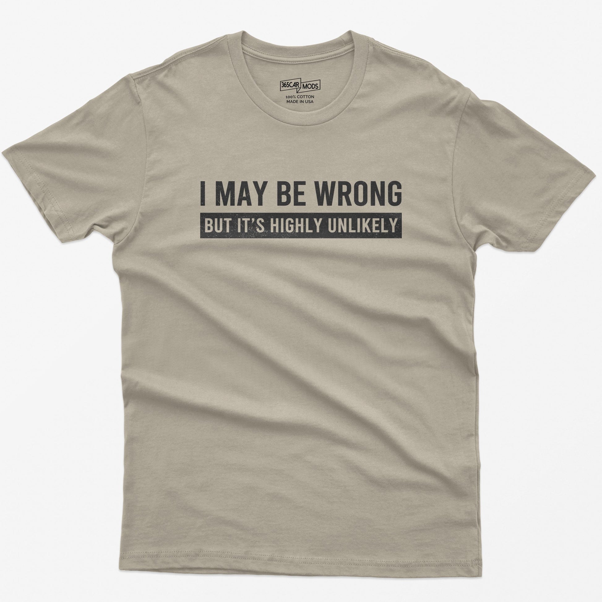 Funny Saying Shirt: I May Be Wrong But It's Highly Unlikely