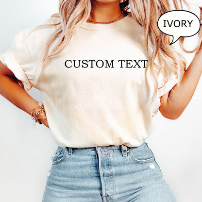Comfort Colors® Custom Text T-Shirt, Personalized Shirt, Personalized Gift, Custom Shirt, Personalized T-Shirt