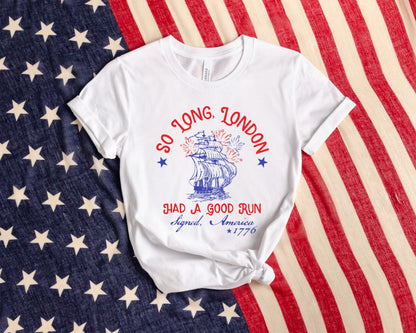 So Long London Had A Good Run Funny 4th Of July Shirt, Patriotic Shirt, Fourth Of July Tee Shirt, Trendy July 4th Shirt, USA T-shirt