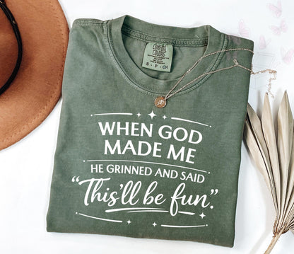 Comfort Colors When God Made Me He Grinned and Said This’ll Be Fun T-Shirt, Funny Faith Gift for Women, Sarcastic Christian Shirt, Jesus Tee