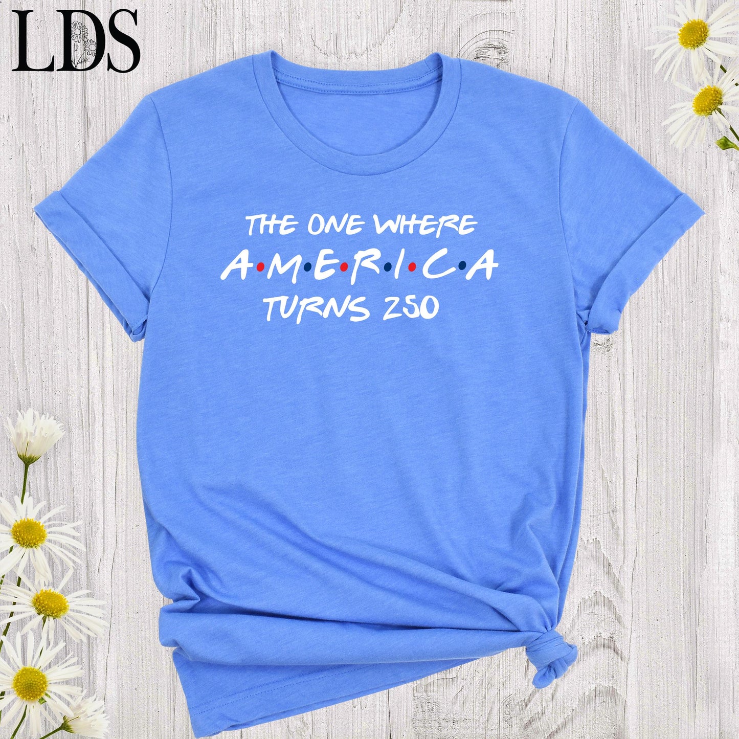 4th Of July Shirt America 250th Anniversary Tee, The One Where America Turns 250 Years Tshirt, 1776 2026 USA Shirts, Independence Day Shirt