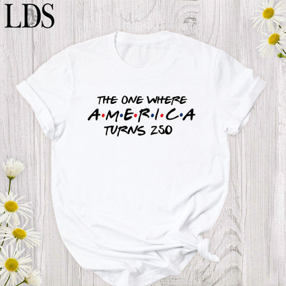 4th Of July Shirt America 250th Anniversary Tee, The One Where America Turns 250 Years Tshirt, 1776 2026 USA Shirts, Independence Day Shirt