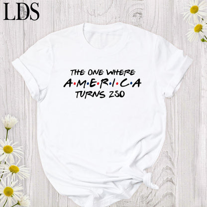 4th Of July Shirt America 250th Anniversary Tee, The One Where America Turns 250 Years Tshirt, 1776 2026 USA Shirts, Independence Day Shirt