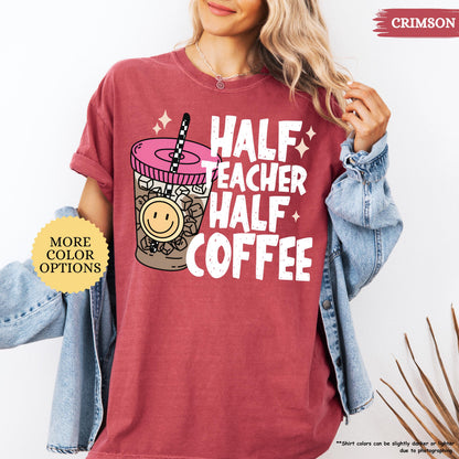 Comfort Colors® Half Teacher Half Coffee Shirt, Teacher Coffee Shirt, Funny Teacher Shirt, Coffee Lover Gift, Teacher Gifts, Back To School