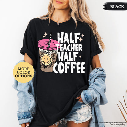 Comfort Colors® Half Teacher Half Coffee Shirt, Teacher Coffee Shirt, Funny Teacher Shirt, Coffee Lover Gift, Teacher Gifts, Back To School
