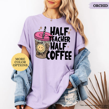 Comfort Colors® Half Teacher Half Coffee Shirt, Teacher Coffee Shirt, Funny Teacher Shirt, Coffee Lover Gift, Teacher Gifts, Back To School