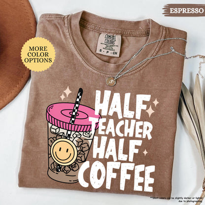 Comfort Colors® Half Teacher Half Coffee Shirt, Teacher Coffee Shirt, Funny Teacher Shirt, Coffee Lover Gift, Teacher Gifts, Back To School