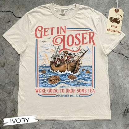 Boston Tea Party Shirt Funny 4th of July Shirt Patriotic Meme Shirt Get In Loser Shirt American History Shirt Independence Day Gift 250 Years