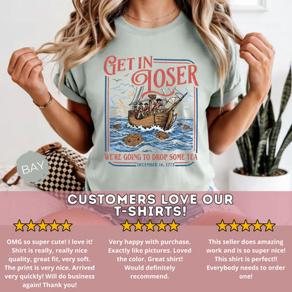 Boston Tea Party Shirt Funny 4th of July Shirt Patriotic Meme Shirt Get In Loser Shirt American History Shirt Independence Day Gift 250 Years