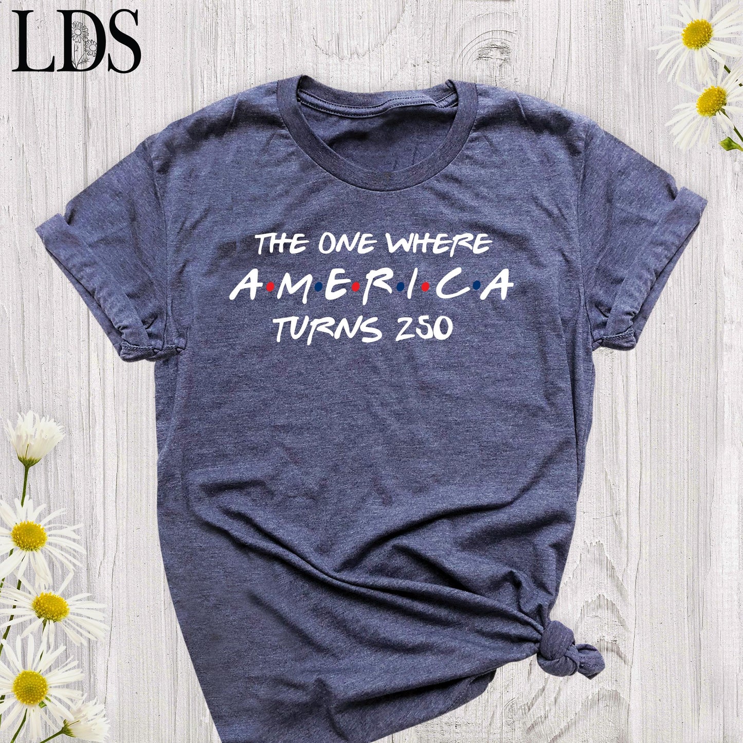 4th Of July Shirt America 250th Anniversary Tee, The One Where America Turns 250 Years Tshirt, 1776 2026 USA Shirts, Independence Day Shirt