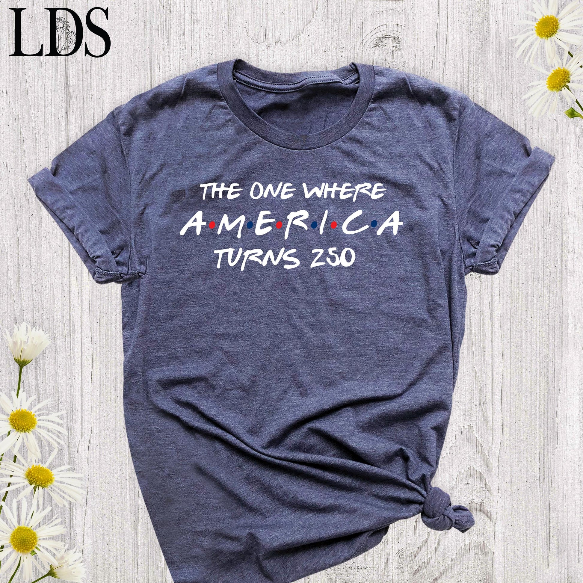 4th Of July Shirt America 250th Anniversary Tee, The One Where America Turns 250 Years Tshirt, 1776 2026 USA Shirts, Independence Day Shirt