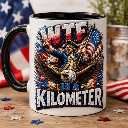 WTF Is A Kilometer Accent Mug, Funny 4th Of July Coffee Cup, Independence Day Gift, Founding Father Ceramic Mug Patriotic USA Meme Gift Cup