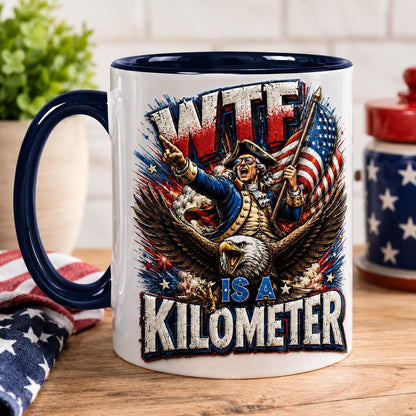 WTF Is A Kilometer Accent Mug, Funny 4th Of July Coffee Cup, Independence Day Gift, Founding Father Ceramic Mug Patriotic USA Meme Gift Cup