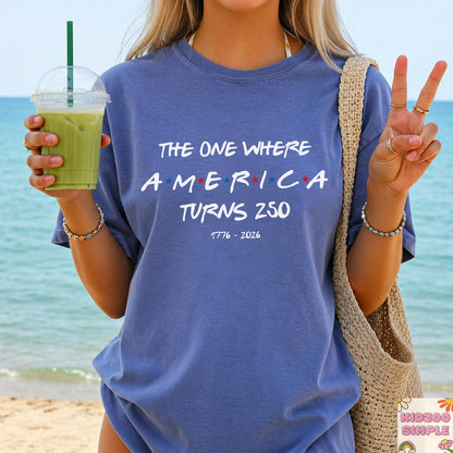 Comfort Colors® The One Where America Turns 250 Years Shirt, USA Patriotic 1776-2026, 4th of July, 250th Anniversary Gift, Independence Day