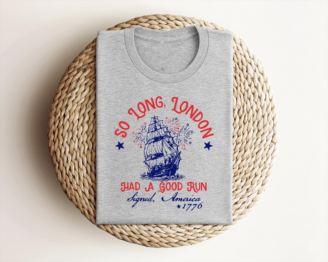 Patriotic Shirt Fourth Of July Tee Trendy July 4th So Long London Had A Good Run