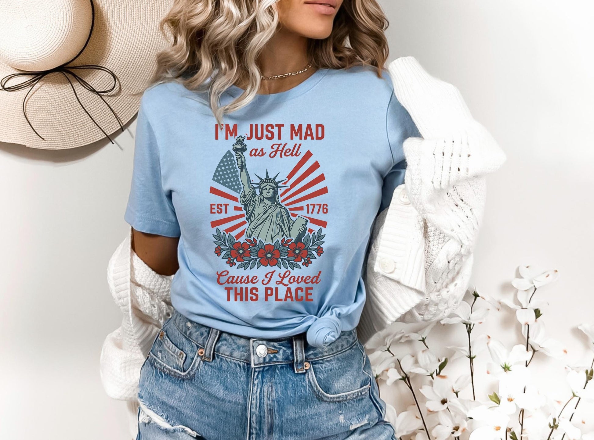 I’m Just Mad As Hell Est. 1776 Cause I Loved This Place T Shirt, Red White Blue Shirt, Patriotic Shirt, Independence Day, 4th Of July Shirt