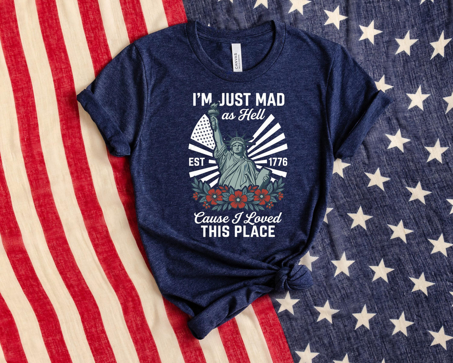 I’m Just Mad As Hell Est. 1776 Cause I Loved This Place T Shirt, Red White Blue Shirt, Patriotic Shirt, Independence Day, 4th Of July Shirt