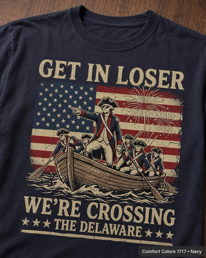 Get In Loser Crossing Delaware Shirt, Funny Patriotic History T-Shirt, Vintage American Revolution Tee, 4th of July USA Gift Shirt
