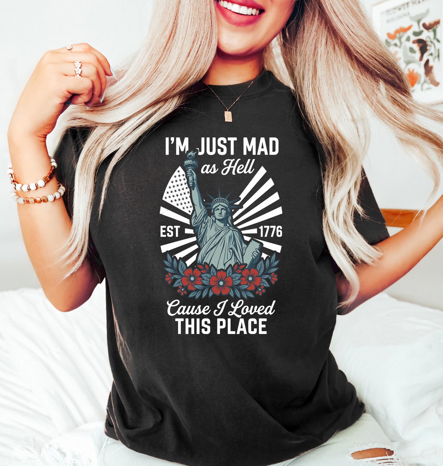 I’m Just Mad As Hell Est. 1776 Cause I Loved This Place T Shirt, Red White Blue Shirt, Patriotic Shirt, Independence Day, 4th Of July Shirt