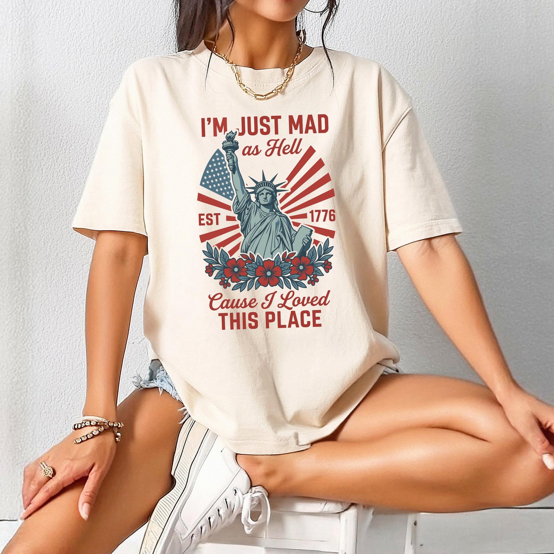 I’m Just Mad As Hell Est. 1776 Cause I Loved This Place T Shirt, Red White Blue Shirt, Patriotic Shirt, Independence Day, 4th Of July Shirt