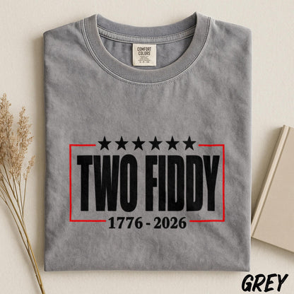 Two Fiddy 1776 2026 Shirt, America 250th Anniversary Tee, Fourth of July Comfort Colors Tee, Patriotic Graphic Shirt, Independence Day Tee